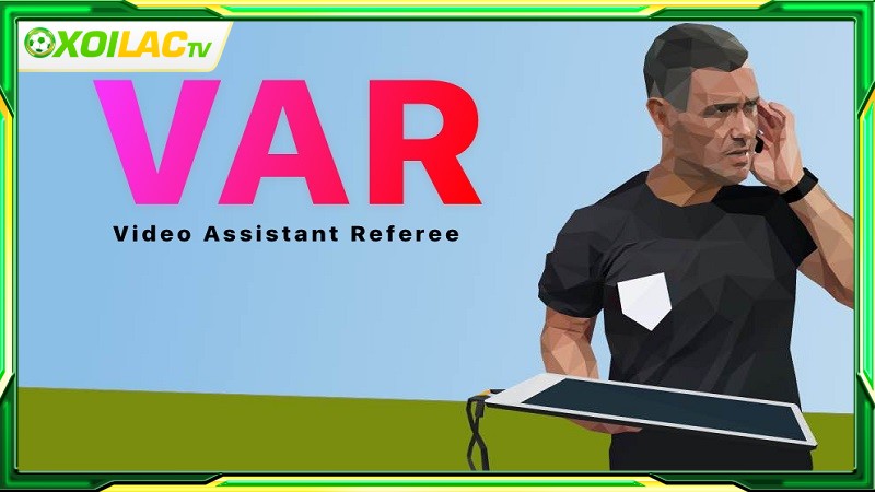 Công nghệ VAR là gì? Cơ chế hoạt động cơ bản